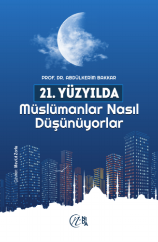 21. Yüzyilda Müslümanlar Nasil Düşünüyorlar