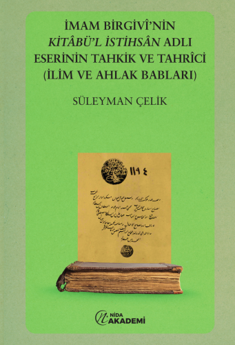 İmam Birgivî’nin Kitâbü’l İstihsân Adlı Eserinin Tahkik ve Tahrîci (İl