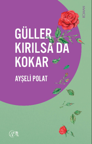 Güller Kırılsa da Kokar