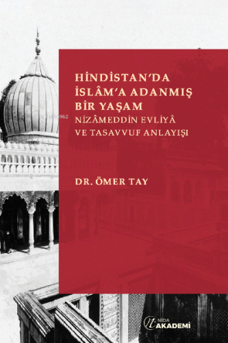 Hindistan'da İslâm'a Adanmış Bir Yaşam: Nizameddin Evliya ve Tasavvuf 